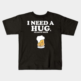 I need a huge glass of beer Kids T-Shirt